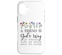 A Friend is Gods Way of Making Sure We Never Walk God Alone Custodia per iPhone 16 Plus