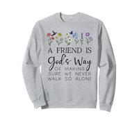 A Friend is Gods Way of Making Sure We Never Walk God Alone Felpa