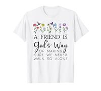 A Friend is Gods Way of Making Sure We Never Walk God Alone Maglietta
