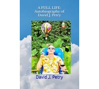 A FULL LIFE: Autobiography of David J. Petry