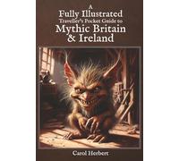 A Fully Illustrated Traveller’s Pocket Guide to Mythic Britain & Ireland