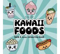 A Fun & Adorable Kawaii Foods Coloring Book:: Adults, Teens, and Kids. Simple, Cute Illustrations with Food and Drinks (Bold & Easy)