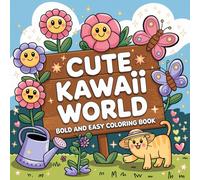 A Fun And Relaxing Collection Of Bold And Easy Kawaii World Colouring Book Including 100 Creative Pages With Cute And Simple Designs
