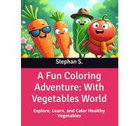 A Fun Coloring Adventure: With Vegetables World: Explore, Learn, and Color Healthy Vegetables