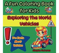 A Fun Coloring Book for Kids, Exploring the World - Vehicles: Large Format for Little Artists, Fun Facts About Vehicles