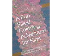 A Fun-Filled Coloring Adventure for Kids: Whimsical Animal Designs to Spark Creativity and Imagination in Children Ages 4-8