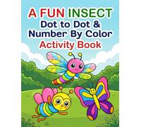 A Fun Insect Dot to dot and number by color Activity Book: 30 Creative Insect Activities Dot-to-Dot Puzzles and Color-by-Number Fun with Bugs