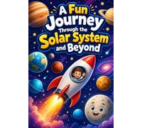 A Fun Journey Through the Solar System and Beyond