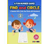 A Fun Number Game Find and Circle: A Speedy Math Train Your Brain with Numbers: Workbook for Kids