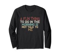 A Fun Thing To Do in The Morning Is Not Talk To Me Maglia a Manica