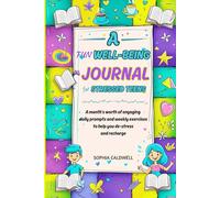 A Fun Well-Being Journal for Stressed Teens: A Month's Worth of Engaging Daily Prompts and Weekly Exercises to Help you De-stress and Recharge.