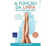A função da linfa - Uma análise de 360°: Estimular o sistema linfático no corpo, prevenir edemas e inchaços, reforçar a saúde e as defesas