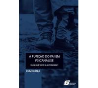 A Função Do Pai Em Psicanálise - Para Que Serve A Atuoridade