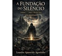 A Fundação do Silêncio: Volume I - Onde o Mundo Pesa