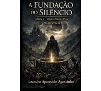 A Fundação do Silêncio: Volume I - Onde o Mundo Pesa