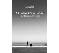 A Funeral For A Future: Ramblings And Reveries
