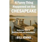 A Funny Thing Happened on the Chesapeake: Humorous Tales of Maritime Folly and Shenanigans