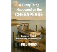 A Funny Thing Happened on the Chesapeake: Humorous Tales of Maritime Folly and Shenanigans