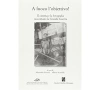 A fuoco l'obiettivo Il cinema e la fotografia raccontano la grande guerra...