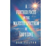 A Further Focus on the The Majestic Spectrum of God’s Love
