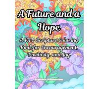 A Future and a Hope: A KJV Scripture Coloring Book for Encouragement, Positivity, and Joy