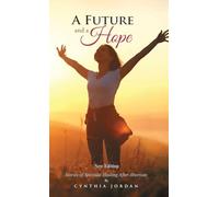 A Future and a Hope: Stories of Spiritual Healing After Abortion