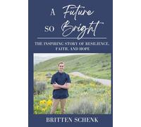 A Future So Bright: The Inspiring Story of Resilience, Faith, and Hope
