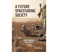 A Future Spacefaring Society: Establishing Human Life Beyond Earth
