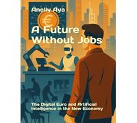 A Future Without Jobs: The Digital Euro and Artificial Intelligence in the New Economy