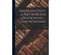 A G 1868- Frade American Civics. A Text Book for High Schools ... an (Tascabile)
