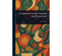 A G (Arthur Gay) Payne Common-Sense Papers on Cookery (Tascabile)