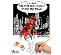 A. G. Ceglia Golden Age Heroes to Ink and Draw Guidebook (Tascabile)
