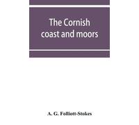 A G Folliott-Stokes The Cornish coast and moors (Tascabile)