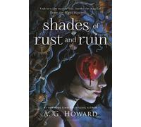 A. G. Howard Shades of Rust and Ruin (Tascabile)