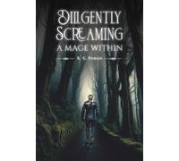 A. G. Inmon Diligently Screaming: A Mage Within (Tascabile)