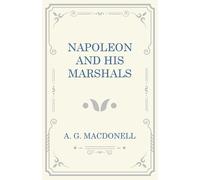 A G Macdonell Napoleon and His Marshals (Tascabile)