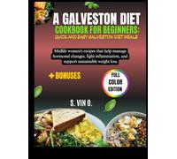 A Galveston Diet Cookbook for Beginners: Quick and Easy Galveston Diet Meals: Midlife women's recipes that help manage hormonal changes, fight inflammation, and support sustainable weight loss
