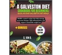 A Galveston Diet Cookbook for Beginners: Quick and Easy Galveston Diet Meals: Midlife women's recipes that help manage hormonal changes, fight inflammation, and support sustainable weight loss