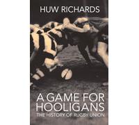 A Game for Hooligans: The History of Rugby Union