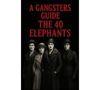 A Gangsters Guide: The 40 Elephants