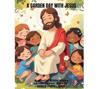 A Garden Day with Jesus: "A gentle Bible story about Jesus' love for every little child."