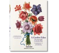 A Garden Eden / Ein Garten Eden / Un Jardin d'Eden: Masterpieces of Botanical Illustration / Meisterwerke der Botanischen Illustration / Chefs-D'Oeuvre de L'illustration Botanique