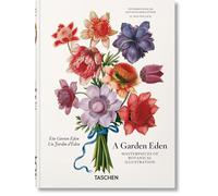 A Garden eden. Masterpieces of botanical illustration. 45th Ed. Ediz. inglese, francese e tedesca