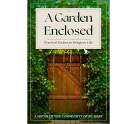 A Garden Enclosed: Practical Studies in Religious Life