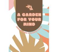 A Garden For Your Mind: Mindfulness Coloring Book Relaxing Mandalas & Floral Patterns for Stress Relief