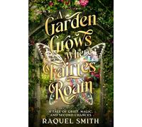 A Garden Grows Where Fairies Roam: A tale of grief, magic, and second chances: 1