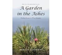 A Garden in the Ashes: Finding Beauty in What Remains