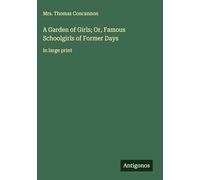 A Garden of Girls; Or, Famous Schoolgirls of Former Days: in large print