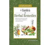 A Garden of Herbal Remedies: Nature's Alchemy & Cures, Tisanes, Balms & Balsams, Lotions & Potions (Gift of Health)