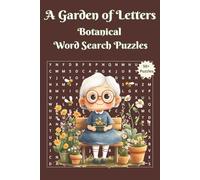A Garden of Letters : Botanical Word Search Puzzles: Easy to Read Puzzle Book with Solutions about Gardening, Flowers and Plants for Seniors and ... for Vacations, Holidays and Relaxation Times